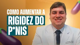 Como aumentar a rigidez do P*nis de forma natural e saudável?