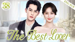 ENGSUB【The Best Lover】▶EP38 | Wang Hedi, Lan Yingying💕Good Drama