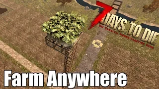 7 Days to Die - Farm Anywhere Easily - Grow Food Anywhere