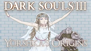 Dark Souls 3 Lore: Yorshka's Origins