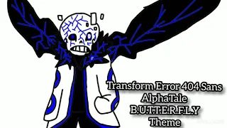 Transform Error 404 Sans Theme ( B.U.T.T.E.R.F.L.Y ) AlphaTale music by Jinify