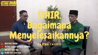 SIHIR, BAGAIMANA MENYELESAIKANNYA? - RUANG USTADZ DHANU