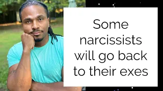 Some narcissists will go back to their exes