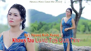 Npauj kub xyooj ' Khaw Tau Luag Tus Qub Txiv  official Mv 2022