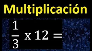 1/3 por 12 , como multiplicar una fraccion por un numero , multiplicacion