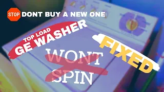 GE TOPLOAD WASHER NOT SPINNING (FIXED!!)