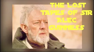 THE LOST TAPES of Sir Alec Guinness