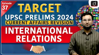 Current Affairs Revision 37 | International Relations | Target UPSC Prelims 2024 | Drishti IAS Eng