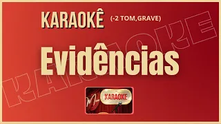 KARAOKÊ EVIDÊNCIAS (VERSÃO) (-2 TOM)-GRAVE - SERTANEJO