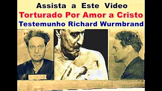 Torturado por Amor a Cristo - Testemunho RICHARD WURMBRAND - Perseguição aos Cristãos