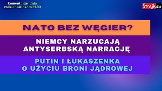 Komentarze dnia Strajku: NATO bez Węgier? Niemcy narzucają antyserbską narrację. Putin i ...