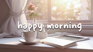 The Most Uplifting Music to Keep You Motivated 🍀 Feeling good playlist ~ Happy Morning