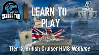 World of Warships - Learn to Play: Tier IX British Light Cruiser HMS Neptune