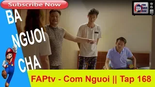 fAptv | Cơm Nguội - BA NGUOI CHA - Tap 168 | Kenh giai tri HAy