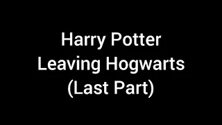 Harry Potter - Leaving Hogwarts (Last Part)