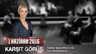 Karşıt Görüş - 1 Haziran 2016 (Yargı Bağımsızlığı ve Demokrasi)