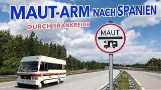 MAUT-ARM oder mit Maut nach Spanien durch Frankreich. Kosten-Streckenvergleich + Etappen-Stellplätze