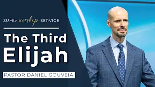 The Third Elijah - Pastor Daniel Gouveia || Worship Hour