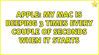 Apple: My Mac is beeping 3 times every couple of seconds when it starts