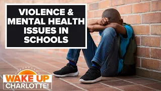 Violence & mental health issues in schools: #WakeUpCLT To Go