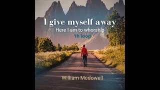 I give myself away - Here I am to whorship  _-_  by William Mcdowell  _ 1h loop