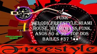 FUNK MELODY,FREESTYLE,MIAMI,HOUSE, MIAMI BASS,FUNK, ANOS 80 & 90 , TOP DOS BAILES #37 ٩●̮̮̃●̃۶