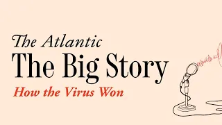 The Big Story: How the  Virus Won