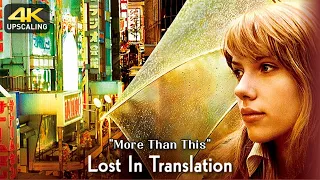 Lost In Translation  - More Than This, 4K Up-scaling & HQ Sound