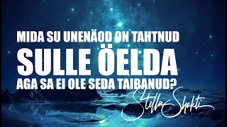 MIDA SU UNENÄOD SULLE ÖELDA TAHAVAD? ❤️ StellaShakti.com