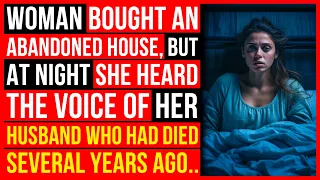 Woman Bought An Abandoned House, But At Night She Heard A Familiar Voice..