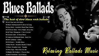 Best Compilation of Blues Ballads - Beautiful Relaxing Blues Songs - Best Slow Blues Rock Ballads