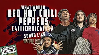 WHAT WOULD - Red Hot Chili Peppers - Californication SOUND LIKE WITH RAP?