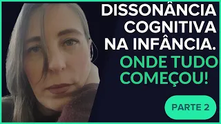 DISSONÂNCIA COGNITIVA NA INFÂNCIA  - ONDE TUDO COMEÇOU - PARTE 2