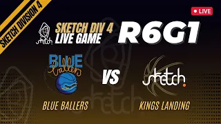 SKETCH S07 D4 R6G1 Blue Ballers vs Kings Landing