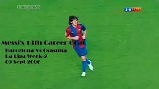 Messi 013 -Messi's 13th Career Goal - 09 Sept 2006  Barcelona Vs Osasuna La Liga Home 2006-07