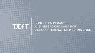 19ª SESSÃO ORDINÁRIA POR VIDEOCONFERÊNCIA - 3ª TURMA CÍVEL