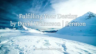 David Wilkerson - Fulfilling Your Destiny | New Sermon