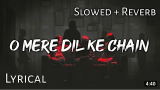 O Mere Di Ke Chain - | Slowed + Reverb | Lyrics | Use Headphones 🎧 || 3D sound