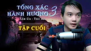 Tập Cuối: Chân Tướng - Thiên 3 Tống Xác Hành Hương | Truyện ma Nguyễn Huy kể