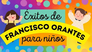 Exitos de Francisco Orantes Para Niños