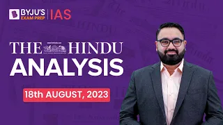 The Hindu Newspaper Analysis | 18 August 2023 | Current Affairs Today | UPSC Editorial Analysis