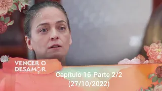 Vencer o Desamor/Capítulo 16-Sem Cortes,Parte 2/2 (27/10/2022)