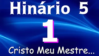 HINO 1 CCB - Cristo Meu Mestre... - HINÁRIO 5 COM LETRAS