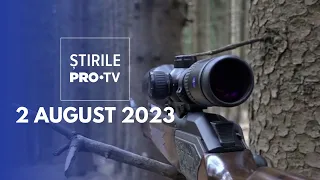 Știrile PRO TV - 2 august 2023