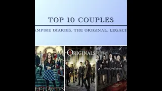 Top 10 Couples in (Vampire Dairies, The Original, Legacies)