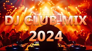 DJ CLUB MUSIC 2024 - Mashups & Remixes of Popular Songs 2024 - DJ Remix Dance Club Music Mix 2024