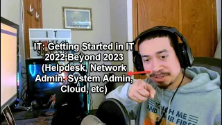 IT: Getting Started in IT 2022 Beyond 2023 (Helpdesk, Network Admin, System Admin, Cloud, etc)