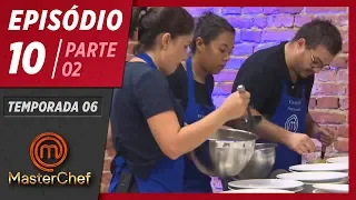 MASTERCHEF BRASIL (26/05/2019) | PARTE 2 | EP 10 | TEMP 06