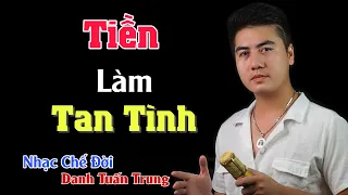 MV Nhạc Chế Đời l Tiền Làm Tan Tình - Danh Tuấn Trung l Chơi Thân Với Nhau Đừng Liên Quan Đến Tiền