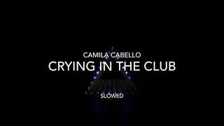 Camila Cabello- Crying In The Club ~ Slowed